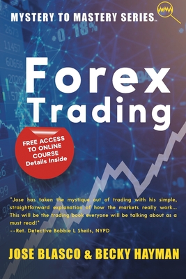 Mystery to Mastery Series: Forex Trading - Jose Blasco
