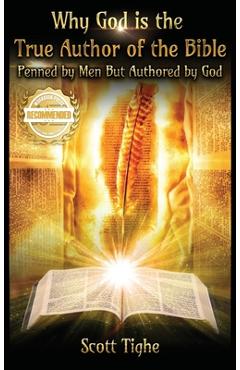 Coperta cărții 'Why God is the True Author of the Bible: Penned by Men But Authored by God - Scott Tighe'