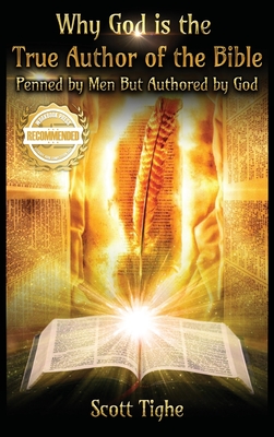 Coperta cărții 'Why God is the True Author of the Bible: Penned by Men But Authored by God - Scott Tighe'