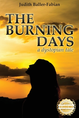 The Burning Days: A dystopian tale - Judith Baller-fabian