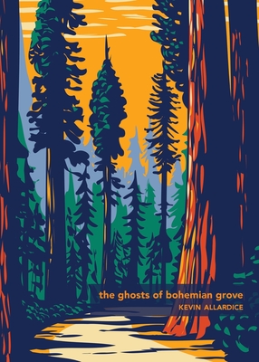 The Ghosts of Bohemian Grove - Kevin Allardice