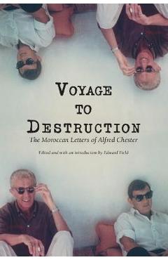 Coperta cărții 'Voyage To Destruction: The Moroccan Letters of Alfred Chester - Alfred Chester'
