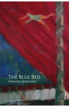 Coperta cărții 'The Blue Bed - Natania Rosenfeld'