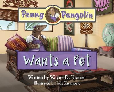 Penny Pangolin Wants a Pet - Wayne D. Kramer
