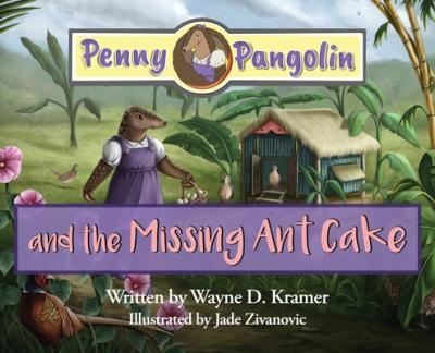 Penny Pangolin and the Missing Ant Cake - Wayne D. Kramer