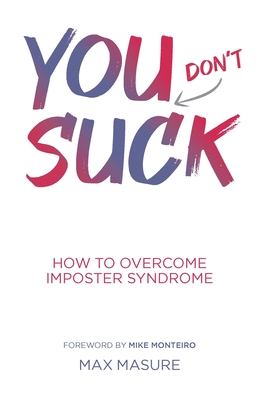 You (don't) Suck: How to Overcome Imposter Syndrome - Max Masure