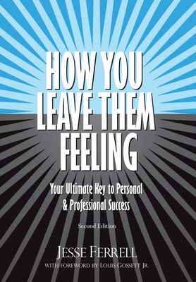 How You Leave Them Feeling: Your Ultimate Key to Personal & Professional Success - Jesse Ferrell