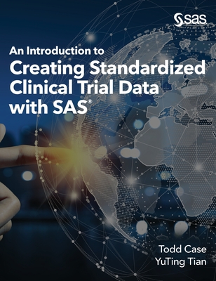 An Introduction to Creating Standardized Clinical Trial Data with SAS - Todd Case