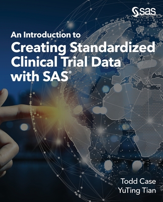 An Introduction to Creating Standardized Clinical Trial Data with SAS - Todd Case