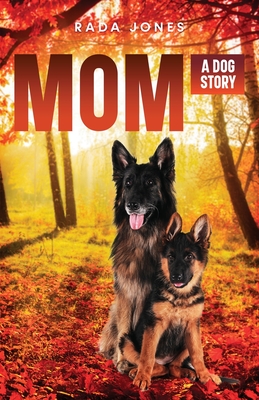 Mom: A Dog Story Prequel to Becoming K-9 - Rada Jones
