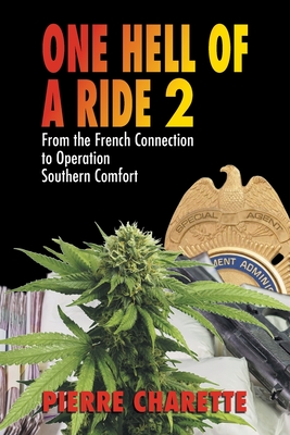 One Hell of a Ride II: From the French Connection to Operation Southern Comfort - Pierre A. Charette