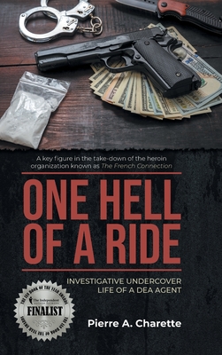 One Hell of a Ride: Investigative Undercover Life of a DEA Agent - Pierre A. Charette