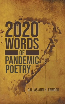 2020 Words: Of Pandemic Poetry - Dallas Ann Erwood