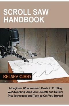 Coperta cărții 'Scroll Saw Handbook: A Beginner Woodworker's Guide in Crafting Woodworking Scroll Saw Projects and Designs Plus'