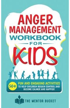 Coperta cărții 'Anger Management Workbook for Kids - 50+ Fun and Engaging Activities to Help Children Regain Control and Become Calmer'