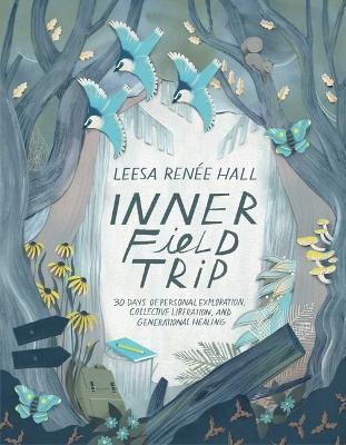 Inner Field Trip: 30 Days of Personal Exploration, Collective Liberation, and Generational Healing - Leesa Renée Hall