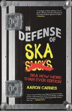 In Defense of Ska: The Ska Now More Than Ever Edition: The Ska Now More Than Ever Edition - Aaron Carnes