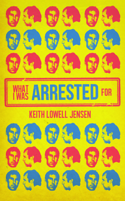 What I Was Arrested For - Keith Lowell Jensen