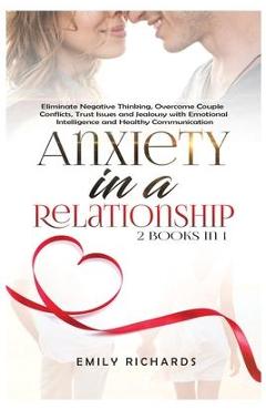 Coperta cărții 'Anxiety in a Relationship: 2 Books in 1: Eliminate Negative Thinking, Overcome Couple Conflicts, Trust Issues and'