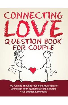Coperta cărții 'Connecting Love Question Book for Couple: 100 Fun and Thought-Provoking Questions to Strengthen Your Relationship and'