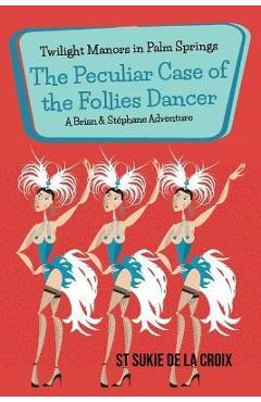 Coperta cărții 'Twilight Manors in Palm Springs: The Peculiar Case of the Follies Dancer - St Sukie De La Croix'