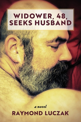 Widower, 48, Seeks Husband - Raymond Luczak