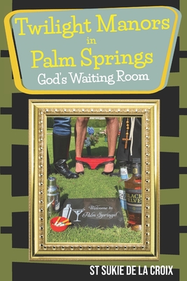 Twilight Manor in Palm Springs, God's Waiting Room - St Sukie De La Croix