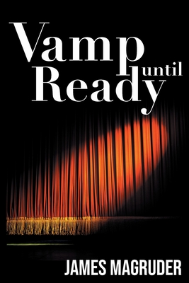 Vamp Until Ready - James Magruder
