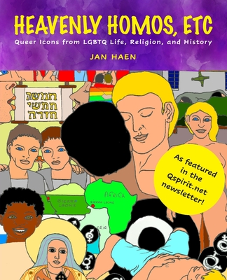 Heavenly Homos, Etc: Queer Icons from LGBTQ Life, Religion and History - Jan Haen