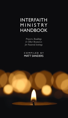 Interfaith Ministry Handbook: Prayers, Readings & Other Resources for Pastoral Settings - Matt Sanders