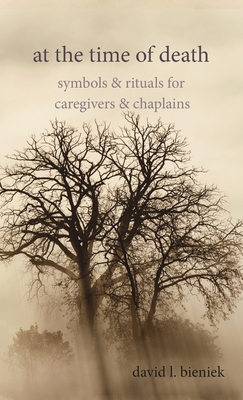 At the Time of Death: Symbols & Rituals for Caregivers & Chaplains - David L. Bieniek