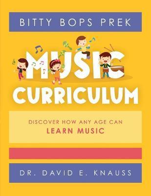 BITTY BOPS PreK Music Curriculum: Book 1: INFANTS / Book 2: TODDLERS / Book 3: PRESCHOOLERS - David E. Knauss