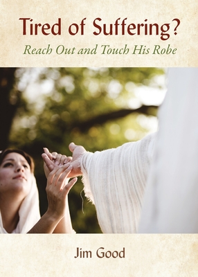 Tired of Suffering?: Reach Out and Touch His Robe - Jim Good