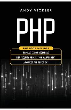 Coperta cărții 'PHP: This book includes: PHP Basics for Beginners + PHP security and session management + Advanced PHP functions - Andy'