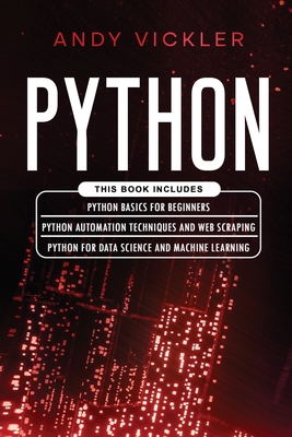 Python: This book includes: Python basics for Beginners + Python Automation Techniques And Web Scraping + Python For Data Scie - Andy Vickler