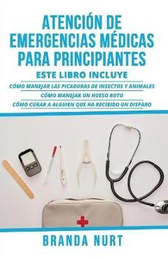 Coperta cărții 'Atención de Emergencias Médicas Para Principiantes: Este libro incluye: Cómo manejar las picaduras de insectos y'