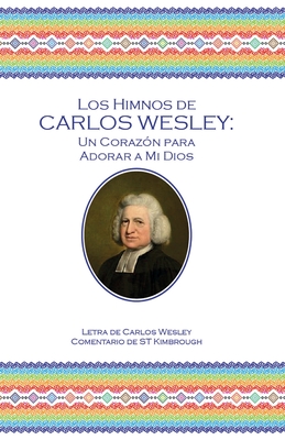 Los Himnos de Carlos Wesley: Un Corazón para Adorar a Mi Dios - Charles Wesley