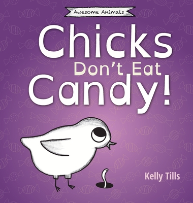 Chicks Don't Eat Candy: A light-hearted book on what flavors chicks can taste - Kelly Tills