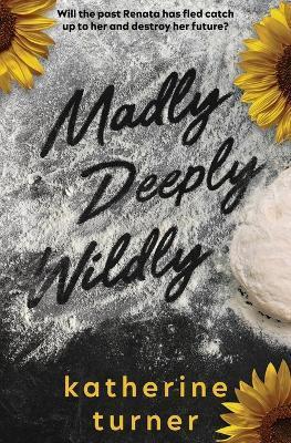 Madly Deeply Wildly - Katherine Turner