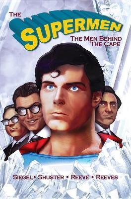 Tribute: The Supermen Behind the Cape: Christopher Reeve, George Reeves Jerry Siegel and Joe Shuster - Michael Frizell
