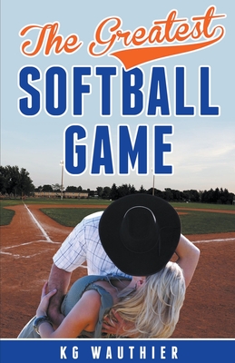 The Greatest Softball Game - K. G. Wauthier