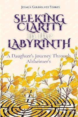Seeking Clarity in the Labyrinth - Jessica Stokes