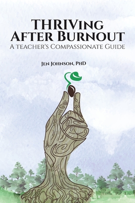 THRIVing After Burnout: A Teacher's Compassionate Guide - Jennifer A. L. Johnson