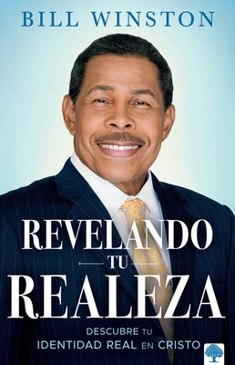 Revelando Tu Realeza: Descubre Tu Identidad Real En Cristo - Bill Winston