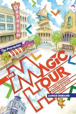 Magic Hour: A Very Personal History of State Street - Janice Durand