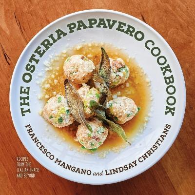 The Osteria Papavero Cookbook: Recipes from the Italian Shack and Beyond - Francesco Mangano