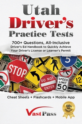 Utah Driver's Practice Tests: 700+ Questions, All-Inclusive Driver's Ed Handbook to Quickly achieve your Driver's License or Learner's Permit (Cheat - Stanley Vast