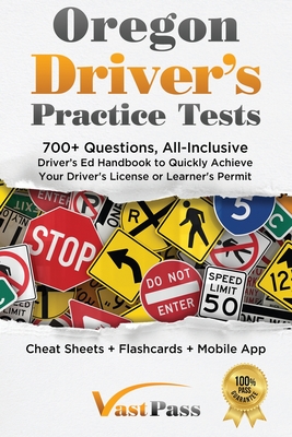 Oregon Driver's Practice Tests: 700+ Questions, All-Inclusive Driver's Ed Handbook to Quickly achieve your Driver's License or Learner's Permit (Cheat - Stanley Vast