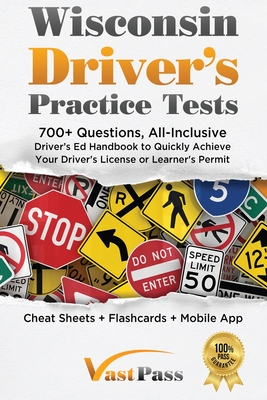 Wisconsin Driver's Practice Tests: 700+ Questions, All-Inclusive Driver's Ed Handbook to Quickly achieve your Driver's License or Learner's Permit (Ch - Stanley Vast