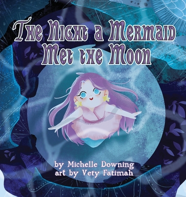The Night a Mermaid Met the Moon - Michelle Downing